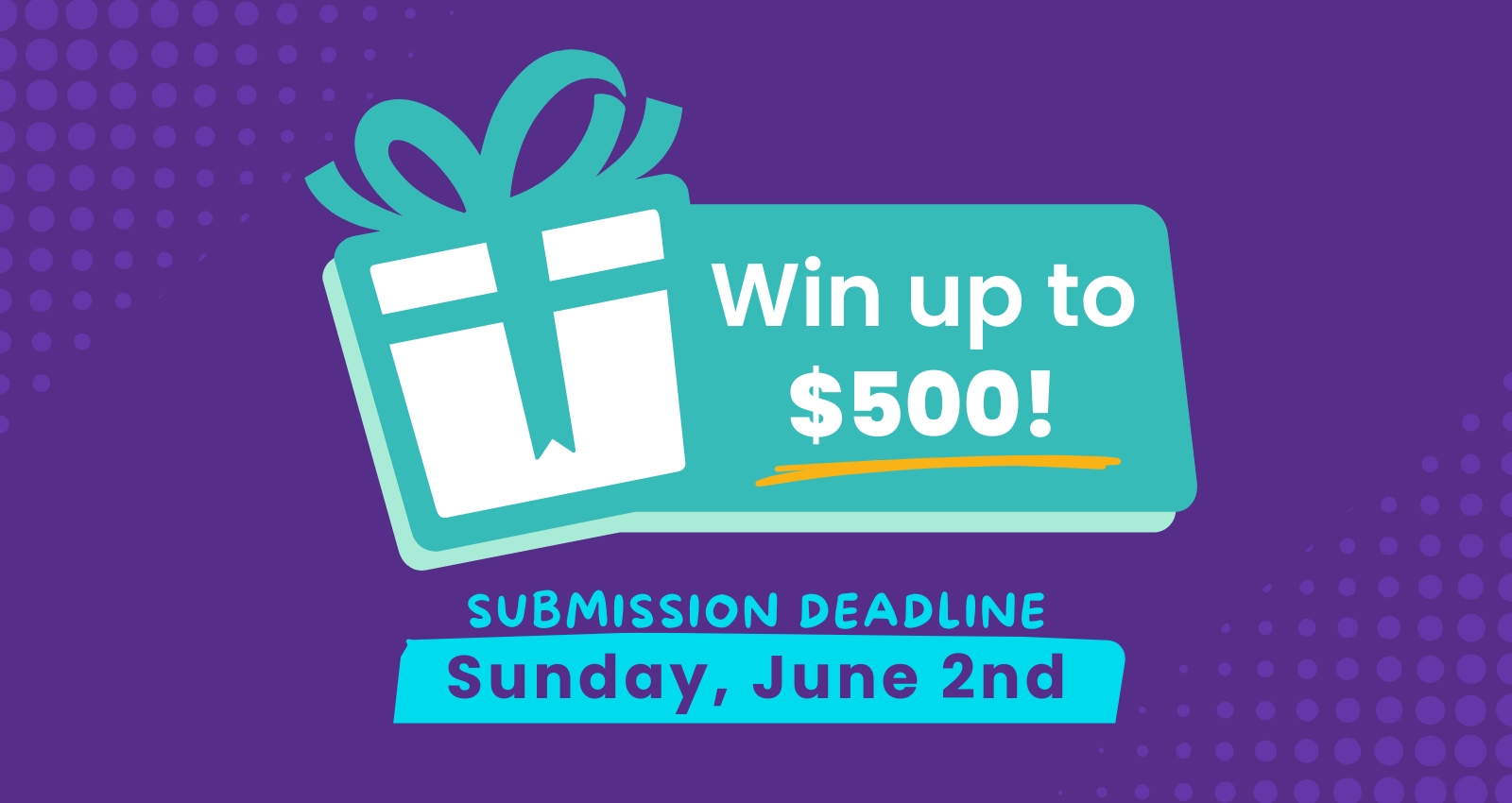 Win up to $500! Submission deadline: Sunday, June 2nd.