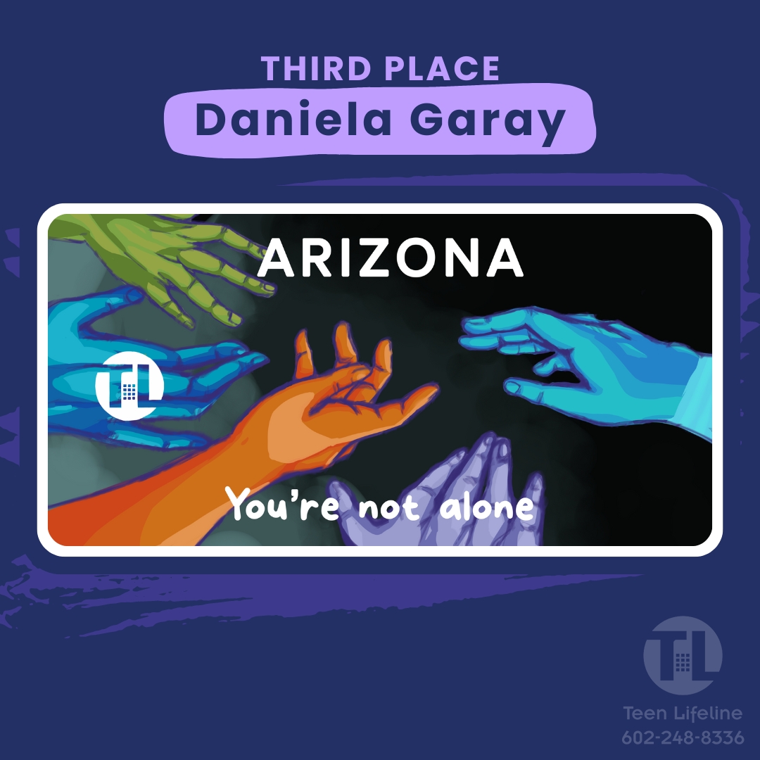 Third place design submission by Daniela Garay in Teen Lifeline’s Teen Suicide Awareness License Plate Design Contest. It features five colorful, handdrawn hands reaching out into a black background.